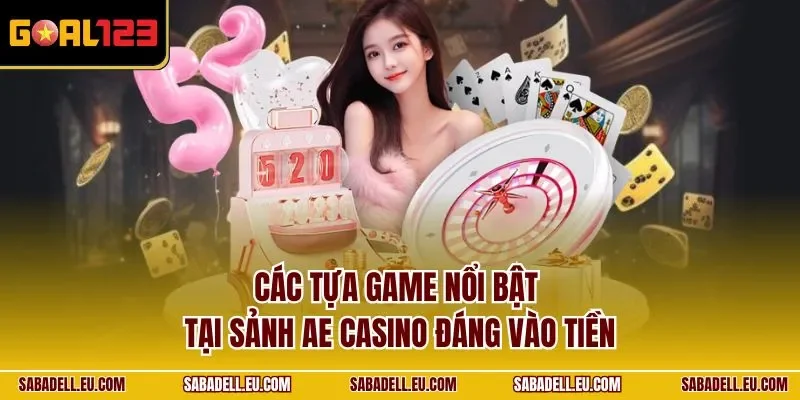 Các tựa game nổi bật tại sảnh AE Casino đáng vào tiền