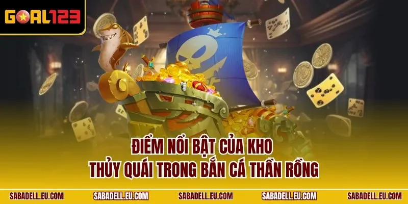 Điểm nổi bật của kho thủy quái trong bắn cá Thần Rồng