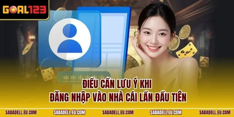 Điều cần lưu ý khi đăng nhập vào nhà cái lần đầu tiên
