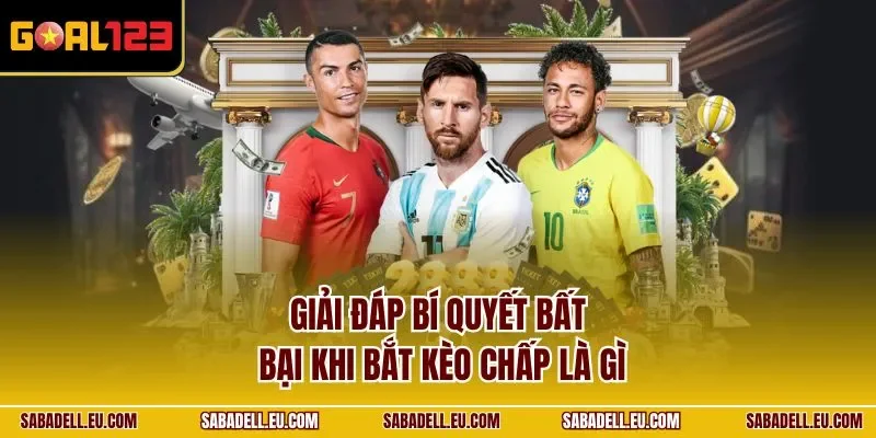 Giải đáp bí quyết bất bại khi bắt kèo chấp là gì