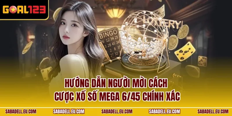 Hướng dẫn người mời cách cược xổ số Mega 6/45 chính xác