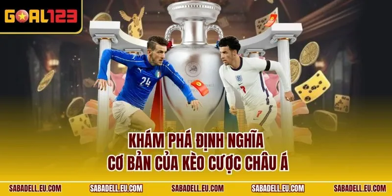 Khám phá định nghĩa cơ bản của kèo cược châu Á