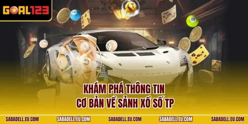 Khám phá thông tin cơ bản về sảnh xổ số TP 