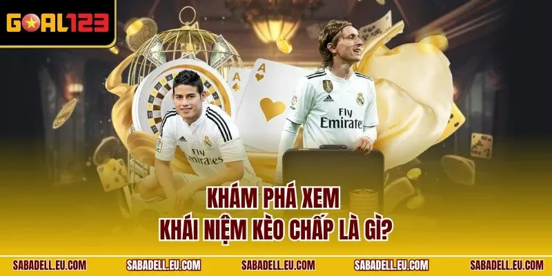 Khám phá xem khái niệm kèo chấp là gì? 