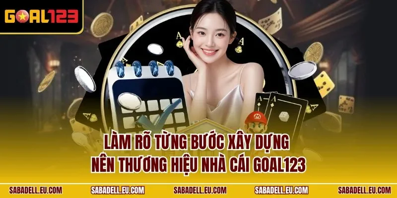 Làm rõ từng bước xây dựng nên thương hiệu nhà cái GOAL123