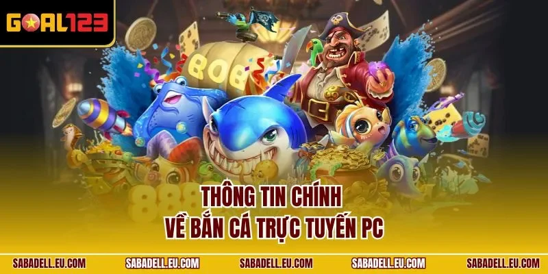 Thông tin chính về bắn cá trực tuyến PC