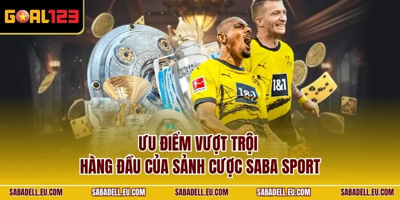 Ưu điểm vượt trội hàng đầu của sảnh cược Saba Sport